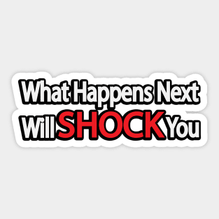 What Happens Next Will SHOCK You Sticker